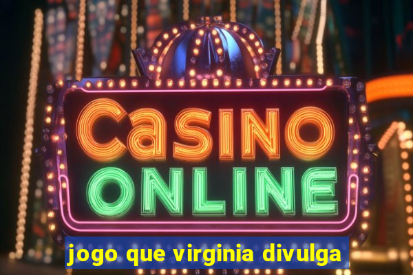 jogo que virginia divulga